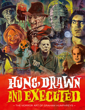 Hung, Drawn and Executed: The Horror Art of Graham Humphreys by Graham Humphreys, Dacre Stoker, Victoria Price