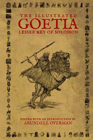 The Illustrated Goetia: Lesser Key of Solomon by Arundell Overman, Aleister Crowley