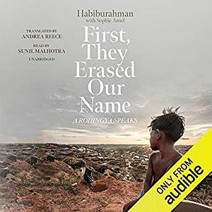 First, They Erased Our Name: A Rohingya speaks by Habiburahman, Habiburahman