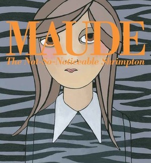 Maude: The Not-So-Noticeable Shrimpton by Trisha Krauss, Lauren Child