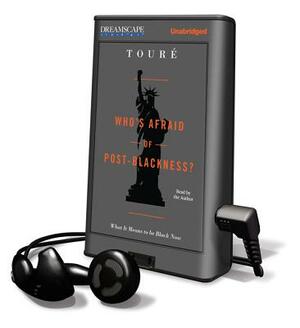 Who's Afraid of Post-Blackness? by Michael Eric Dyson, Toure, Tour'