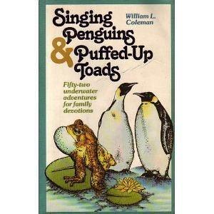 Singing Penguins &amp; Puffed-up Toads by William L. Coleman