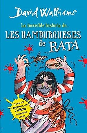 La increïble història de... - Les hamburgueses de rata by David Walliams, Ricard Gil Giner