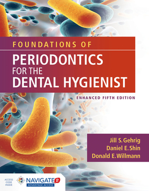 Foundations of Periodontics for the Dental Hygienist, Enhanced by Donald E. Willmann, Jill S. Gehrig, Daniel E. Shin