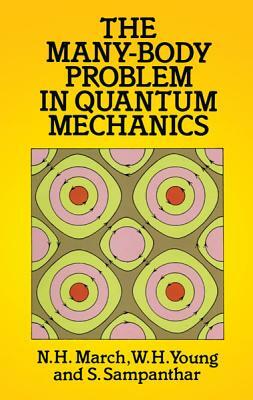 The Many-Body Problem in Quantum Mechanics by N.H. March, W. H. Young, S. Sampanthar