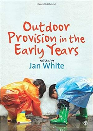 Outdoor Provision in the Early Years by Jan White