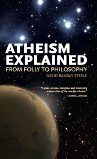 Atheism Explained: From Folly to Philosophy by David Ramsay Steele