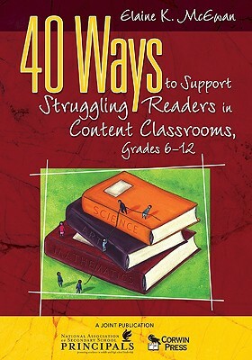 40 Ways to Support Struggling Readers in Content Classrooms, Grades 6-12 by Elaine K. McEwan-Adkins