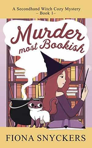 Murder Most Bookish: The Secondhand Witch Cozy Mysteries - Book 1 by Fiona Snyckers