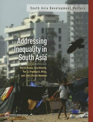 Addressing Inequality in South Asia by Martín Rama, Tara Béteille, Yue Li