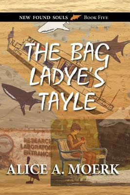 The Bag Ladye's Tayle, New Found Souls Book Five by Alice A. Moerk