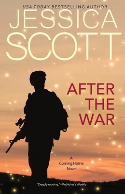 After the War: A Coming Home Novel by Jessica Scott
