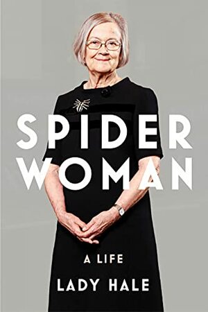 Spider Woman: A Life – by the former President of the Supreme Court by Rt Hon Baroness Hale of Richmond DBE (Brenda Hale)