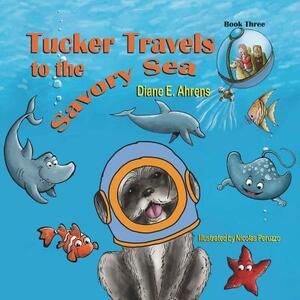 Tucker Travels to the Savory Sea by Diane E. Ahrens