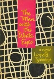 The Man with the White Eyes by Leopold Tyrmand, D.J. Welsh