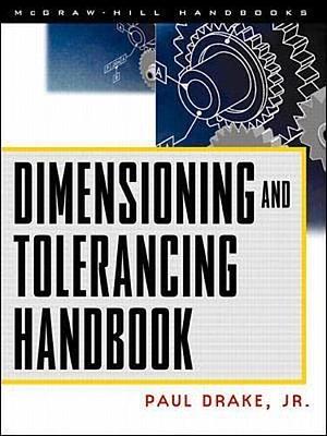 Dimensioning and Tolerancing Handbook by Paul J. Drake, Jr.