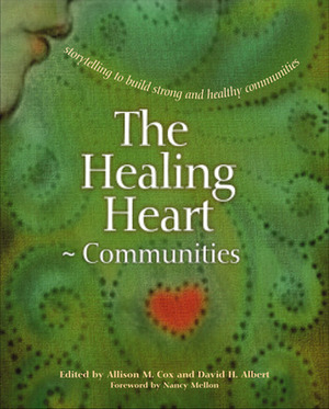 The Healing Heart for Communities: Storytelling for Strong and Healthy Communities by Allison M. Cox, David H. Albert, Margaret Read McDonald