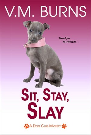 Sit, Stay, Slay by V.M. Burns