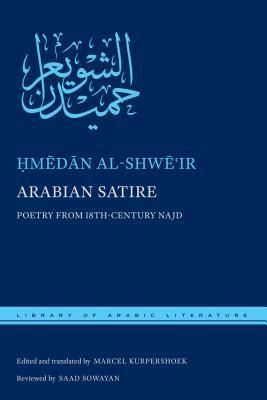 Arabian Satire: Poetry from 18th-Century Najd by Hmedan Al-Shwe'ir, Marcel Kurpershoek