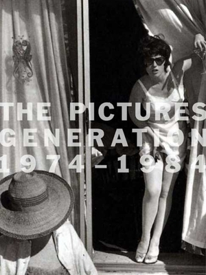 The Pictures Generation, 1974-1984 by Douglas Eklund