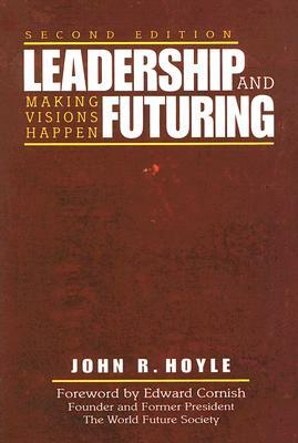 Leadership and Futuring: Making Visions Happen by John R. Hoyle