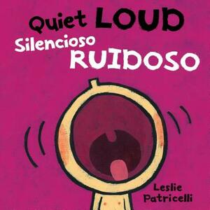 Quiet Loud / Silencioso Ruidoso by Leslie Patricelli