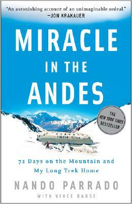 Miracle in the Andes: 72 Days on the Mountain and My Long Trek Home by Nando Parrado, Vince Rause