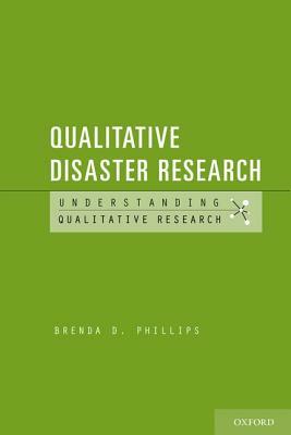 Qualitative Disaster Research by Brenda D. Phillips