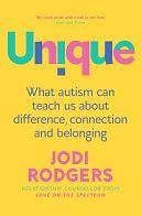 Unique: What autism can teach us about difference, connection and belonging by Jodi Rodgers