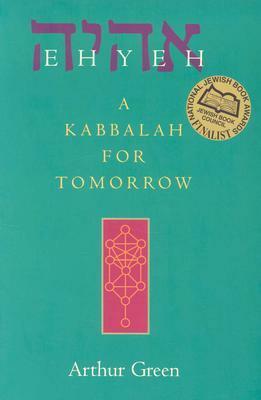 Ehyeh: A Kabbalah for Tomorrow by Arthur Green