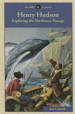 Henry Hudson: Exploring the Northwest Passage by Jack Connelly