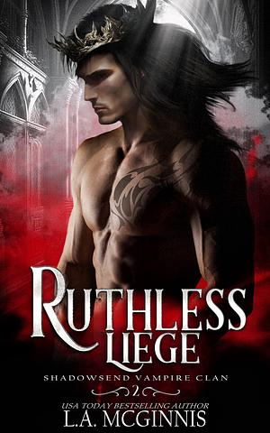 Ruthless Liege: Shadowsend Vampire Clan: 2 by L.A. McGinnis, L.A. McGinnis