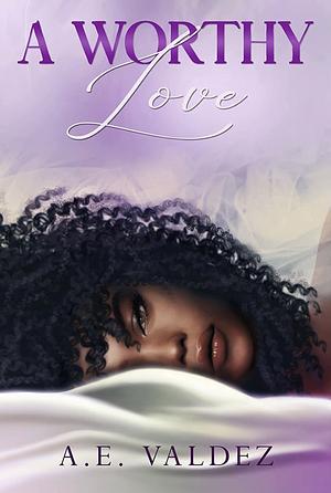 A Worthy Love by A.E. Valdez