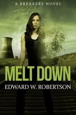 Melt Down: A Breakers Novel by Edward W. Robertson