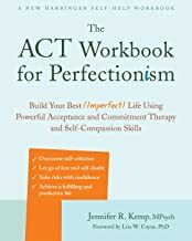 The ACT Workbook for Perfectionism: Build Your Best (Imperfect) Life Using Powerful Acceptance and Commitment Therapy and Self-Compassion Skills by Jennifer R. Kemp, Lisa W. Coyne