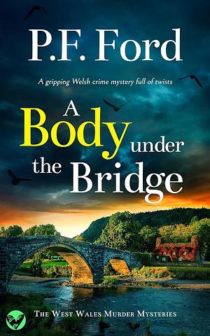 A Body Under The Bridge by P.F. Ford