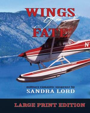 Wings of Fate: Large Print Edition by Sandra Lord