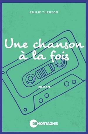 Une chanson à la fois by Emilie Turgeon, Emilie Turgeon