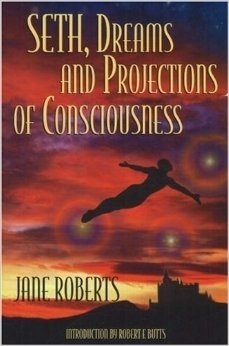 Dreams and Projections of Consciousness by Jane Roberts