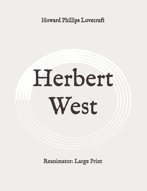 Herbert West: Reanimator: Large Print by H.P. Lovecraft