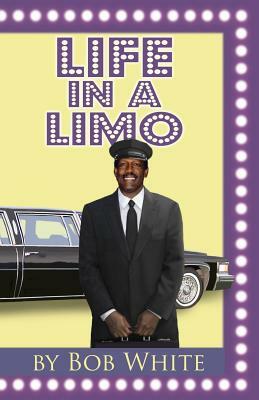 Life in a Limo by Bob White