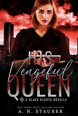 His Vengeful Queen by A.N. Stauber