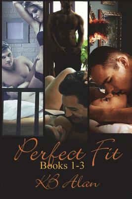 Perfect Fit Books 1-3: Box Set by Kb Alan