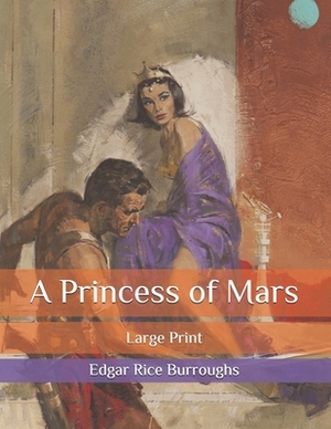 A Princess of Mars: Large Print by Edgar Rice Burroughs