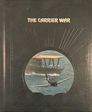 The Carrier War by Time-Life Books, Clark G. Reynolds