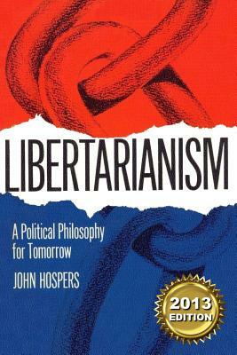 Libertarianism: A Political Philosophy for Tomorrow by John Hospers