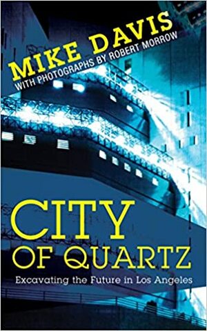 City of Quartz: Excavating the Future in Los Angeles by Mike Davis