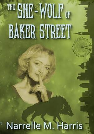 The She-Wolf of Baker Street by Narrelle M. Harris, Narrelle M. Harris