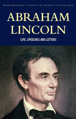 Abraham Lincoln: Life, Speeches and Letters by Henry Ketcham