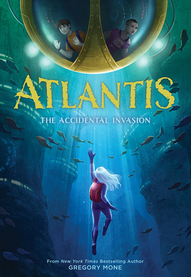 Atlantis: The Accidental Invasion by Gregory Mone